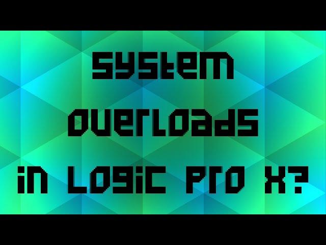 System Overloads in Logic Pro X? - Getting the Best Performance in Logic Pro X!