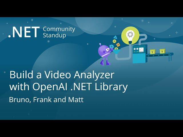 .NET AI Community Standup - Build a Video Analyzer with OpenAI .NET Library’s Stable Release