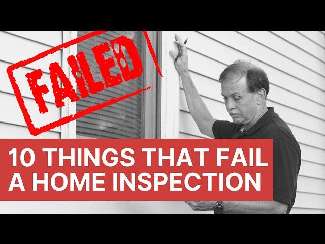 Top 10 Things That Fail A Home Inspection