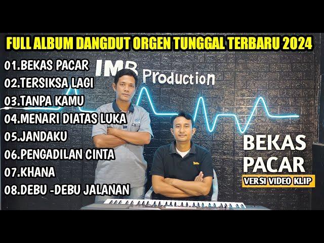 FULL ALBUM TERBARU 2024 - DANGDUT ORGEN TUNGGAL TERBARU 2024 -   BEKAS PACAR, KHANA,TANPA KAMU