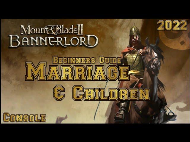 Mount & Blade 2 Bannerlord MARRIAGE & CHILDREN Beginner's Guide (Console)