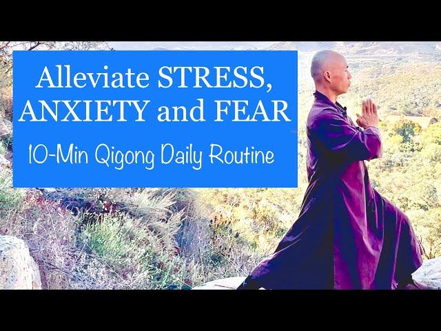 ALLEVIATE STRESS, ANXIETY and FEAR | 10- Minute Qigong Daily Routine