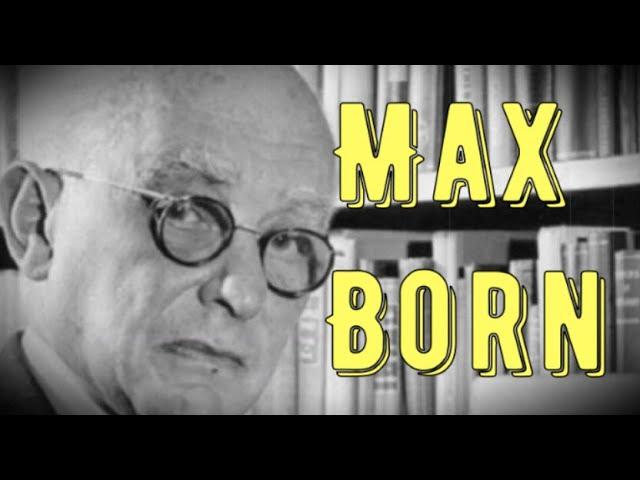 Max Born Biography, German Mathematician and Physicist's Life and Contributions to Science