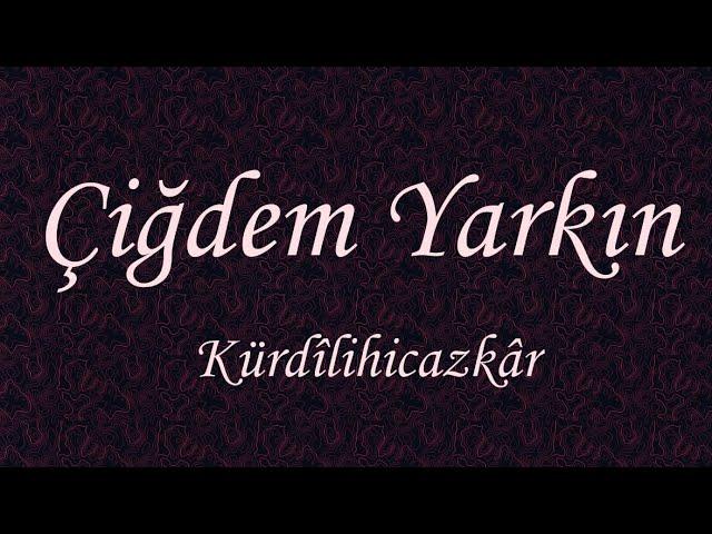 Çiğdem Yarkın [72] Kürdîlihicazkâr Şarkı [ CEVDET ÇAĞLA ] Nur salkımısın gül ki bahar bahtıma yansın