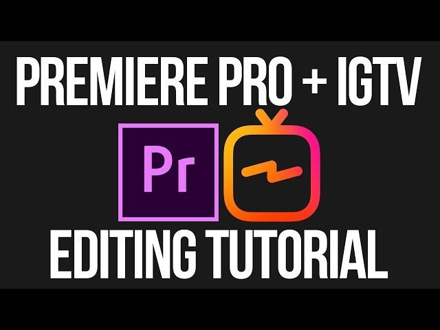 EDITING INSTAGRAM IGTV VIDEOS IN PREMIERE PRO