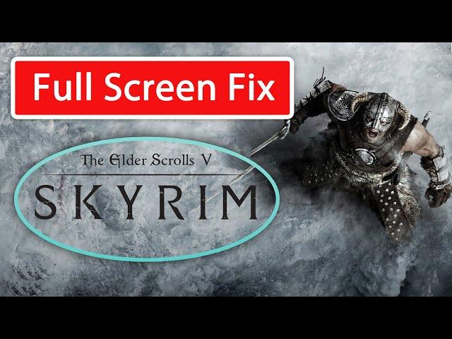 How to Fix Skyrim Special Edition Full Screen