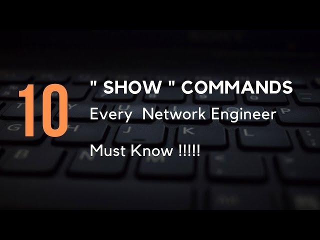 10 "Show" Commands Every Network Engineer Must Know