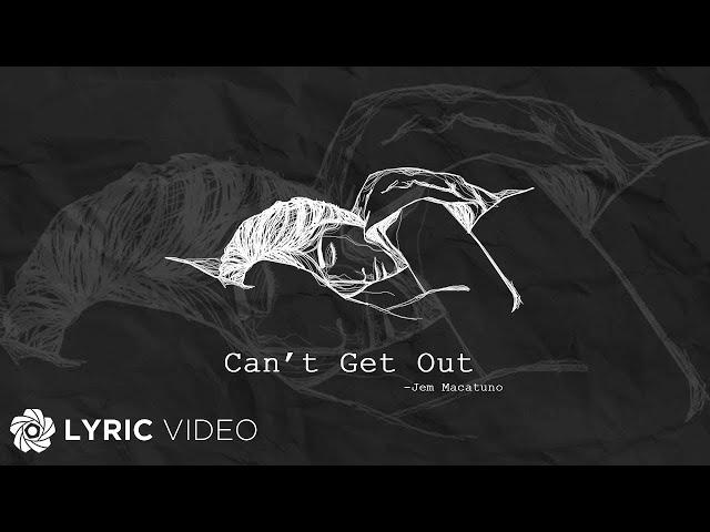 Can't Get Out - Jem Macatuno (Lyrics)
