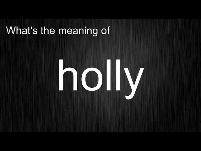 Cracking The Code Of "holly": Master Pronunciation and Usage Like A Pro!