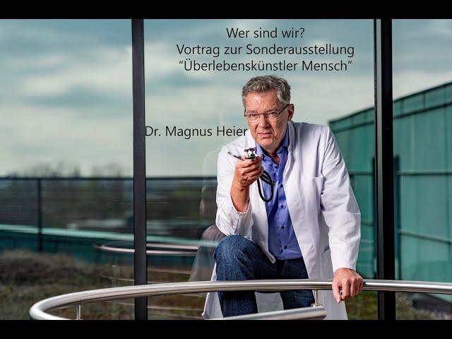 Überlebenskünster Mensch - Wer sind wir? | Vortrag: Dr. Magnus Heier, Neurologe