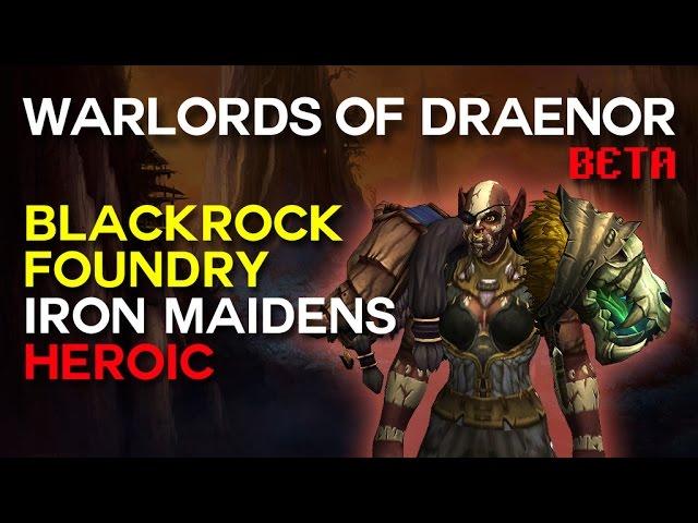 Iron Maidens - Blackrock Foundry - Warlords of Draenor Beta Raid Test