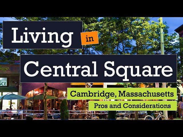 Living in Central Square, Cambridge, MA - Pros and Considerations