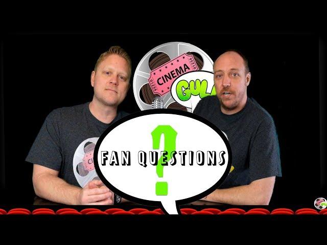 Cinema Gulp Fan Questions!