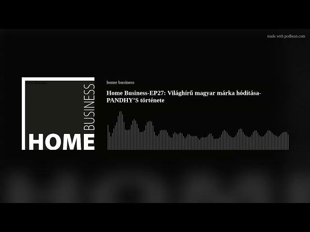 Home Business-EP27: Világhírű magyar márka hódítása- PANDHY’S története