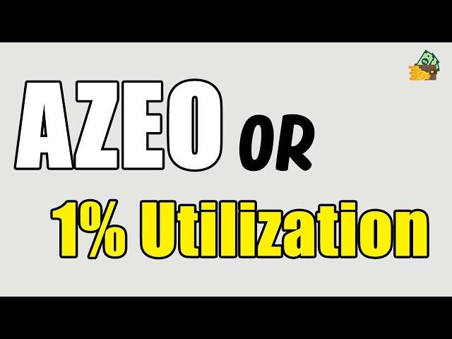 AZEO or 1% Utilization- Which is Better?