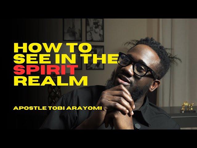 HOW TO SEE IN THE SPIRIT REALM | TOBI ARAYOMI