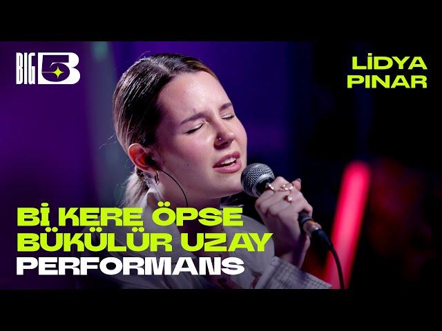 Bi Kere Öpse Bükülür Uzay (Big5 Performans) - Lidya Pınar