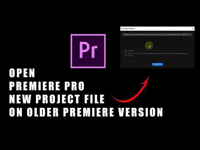 How To Open Premiere Pro New Project File On Older Premiere Version - Error Fix