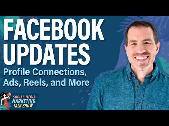 Facebook Updates: Profile Connections, Ads, Reels, and More