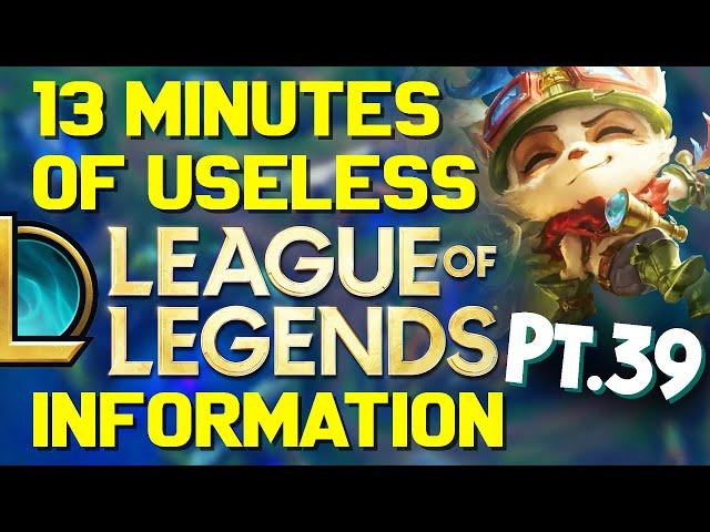 13 Minutes of Useless Information about League of Legends Pt.39!