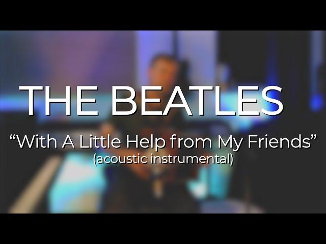 The Beatles "With A Little Help from My Friends" (1967) acoustic instrumental