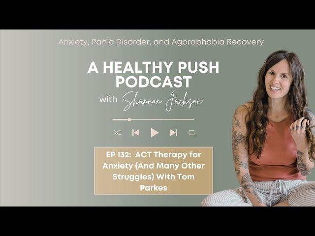 ACT Therapy for Anxiety (And Many Other Struggles) With Tom Parkes