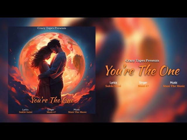 You're The One - Mani47 | Sukhi Saini | Mani The Music | Crazy Records | Latest Punjabi Song 2024