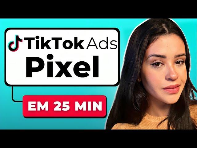 GUIA DEFINITIVO: TUDO Sobre o PIXEL do TikTok Ads [2024]