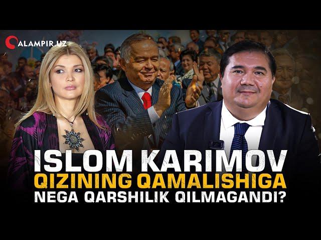 ISLOM KARIMOV QIZINING QAMALISHIGA NEGA QARSHILIK QILMAGANDI?