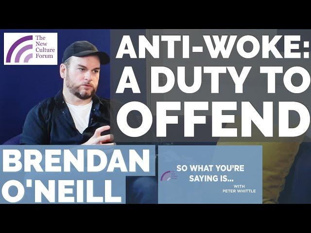 Anti-Woke: A Duty to Offend - Brendan O'Neill (dubbed "The Most Hated Man on UK Campuses")