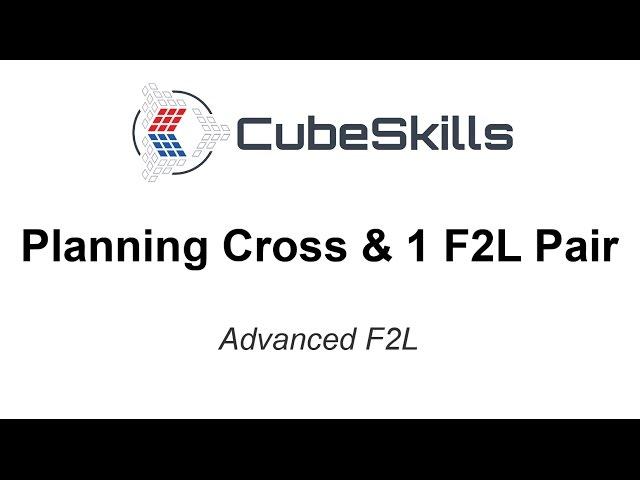 Advanced F2L - Planning Cross & 1 F2L Pair