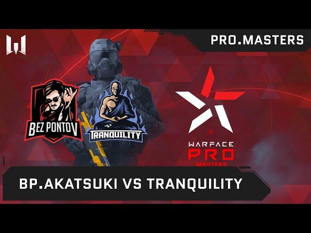 [Matches] Турнир Warface PRO.Masters. Day 3. BP.Akatsuki vs Trаnquility