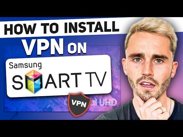 How To Install VPN On Samsung TV [Step-By-Step Setup Tutorial]