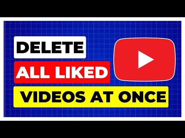 How To Delete All Liked Videos on YouTube at Once