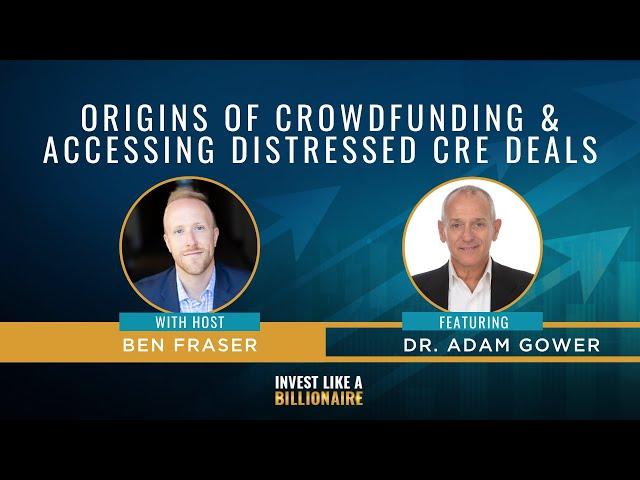 Origins of Crowdfunding & Accessing Distressed CRE Deals feat. Dr. Adam Gower