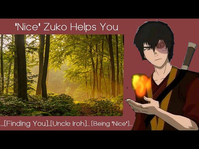 "Nice" Zuko Helps You | [M4F] [Finding You] [Uncle Iroh] [Being "Nice]