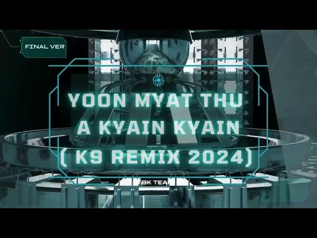 Yoon Myat Thu - အကြိမ်ကြိမ် ( K9 & Mark Remix 2024 ) TBK Team Final Ver