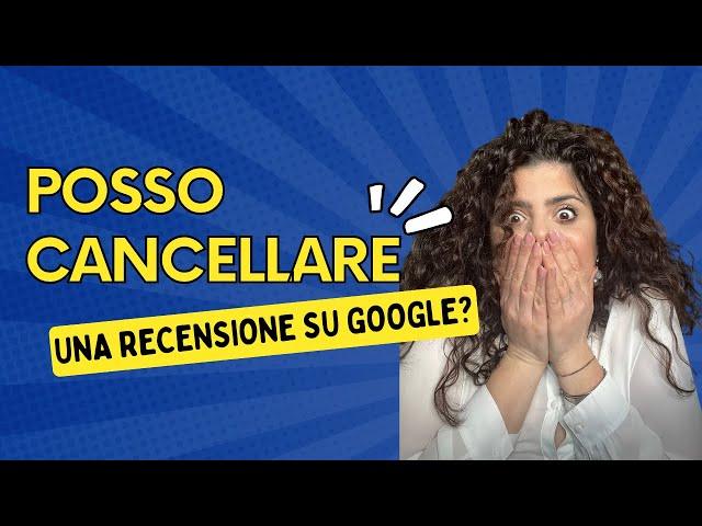 Posso far cancellare una recensione su Google?