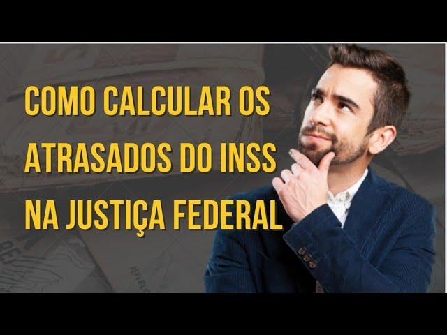 Como calcular os atrasados do INSS - Valor da causa e liquidação de sentença