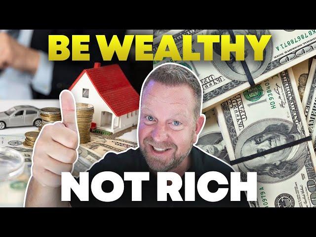 Aim to be Wealthy Not Rich | How to Accumulate Wealth