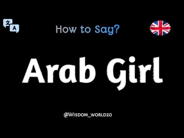 How to Say "Arab Girl" in English|Pronunciation Guide