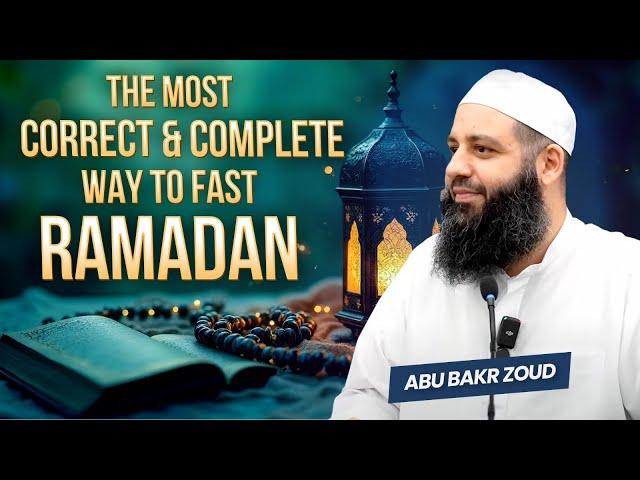 The Most CORRECT & COMPLETE Way To Fast Ramadan | Abu Bakr Zoud