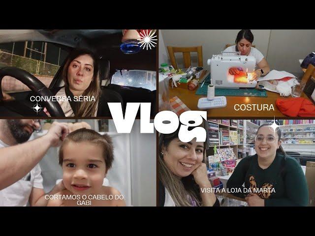 Vlog - Conversa séria || Visita à Loja da Marta || Costura || Cortamos o cabelo do Gabi