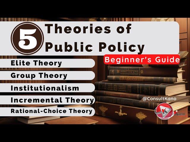 5 Theories of Public Policy Made Easy: A Beginner's Guide | What You Need to Know Now @ConsultKano