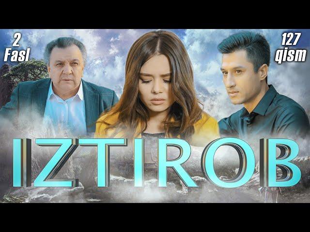 Iztirob (O'zbek serial) I Изтироб (Ўзбек сериал) 127- Qism 2-Fasl