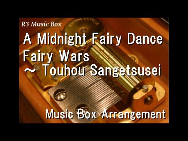 A Midnight Fairy Dance/Fairy Wars ～ Touhou Sangetsusei [Music Box]