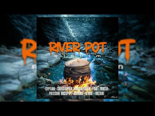 River Pot Riddim Mix Christopher Martin,Lutan Fyah,Yaksta,Pressure,Gyptian,I Octane & More