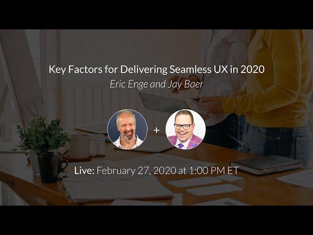 Eric Enge and Jay Baer: Key Factors for Delivering Seamless UX