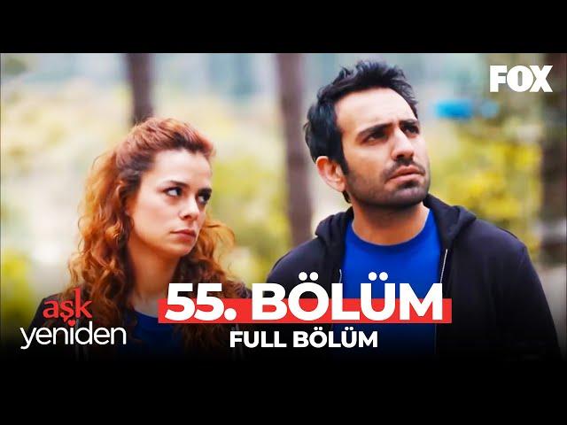 Aşk Yeniden 55. Bölüm