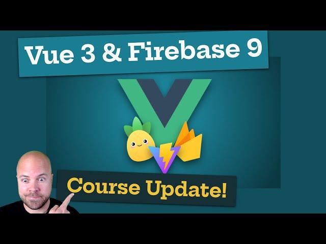 Vue 3 & Firebase 9: Huge Course Update!